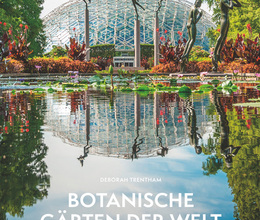 Botanische Gärten der Welt: Geschichte • Kultur • Bedeutung